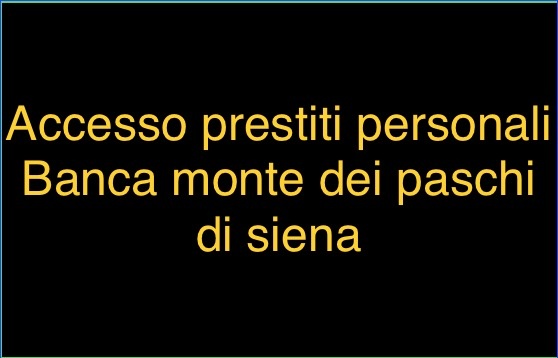 Accesso prestiti personali Banca monte dei paschi di siena