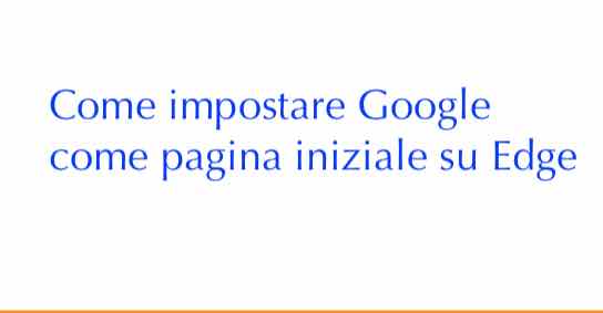 Come impostare Google come pagina iniziale su Edge
