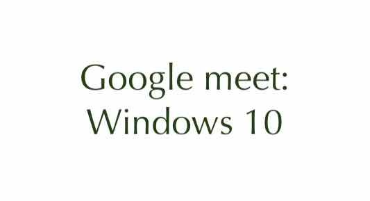 Come installare Google Meet su Windows 10